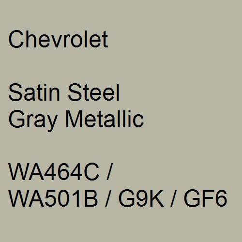 Chevrolet, Satin Steel Gray Metallic, WA464C / WA501B / G9K / GF6.